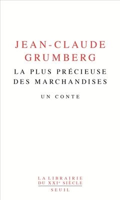 La plus précieuse des marchandises : un conte - Jean-Claude (1939-....) Grumberg