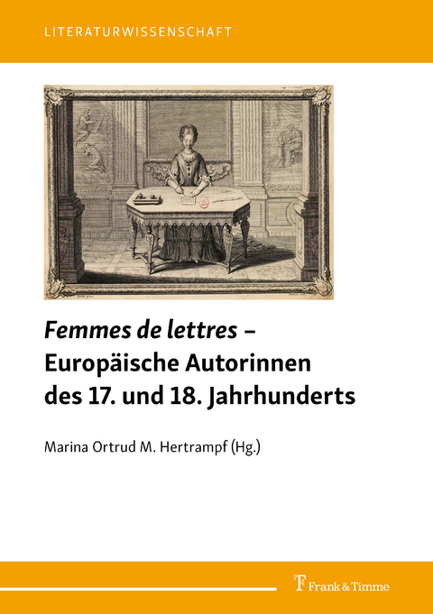 Femmes de lettres – Europäische Autorinnen des 17. und 18. Jahrhunderts - 