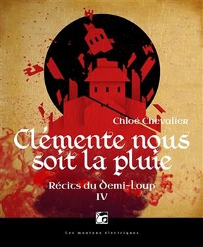 Récits du Demi-Loup. Vol. 4. Clémente nous soit la pluie - Chloé Chevalier