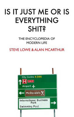 Is It Just Me Or Is Everything Shit? - Volume Two - Steve Lowe; Alan McArthur