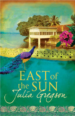 East of the Sun - Julia Gregson