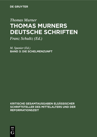 Thomas Murner: Thomas Murners deutsche Schriften / Die Schelmenzunft - M. Spanier