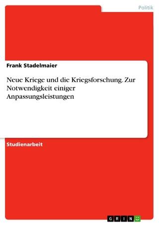 Neue Kriege und die Kriegsforschung. Zur Notwendigkeit einiger Anpassungsleistungen - Frank Stadelmaier