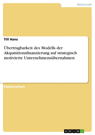 Übertragbarkeit des Modells der Akquisitionsfinanzierung auf strategisch motivierte Unternehmensübernahmen - Till Hans