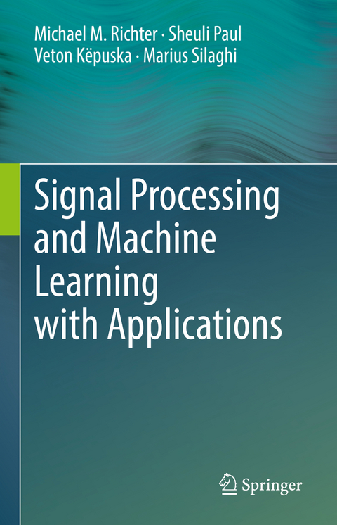 Signal Processing and Machine Learning with Applications - Michael M. Richter, Sheuli Paul, Veton Këpuska, Marius Silaghi