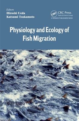 Physiology and Ecology of Fish Migration - Katsumi Tsukamoto; Hiroshi Ueda
