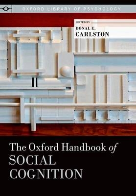 Oxford Handbook of Social Cognition - Donal E. Carlston