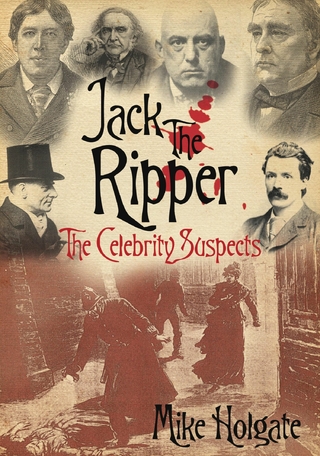 Jack the Ripper: The Celebrity Suspects - Mike Holgate