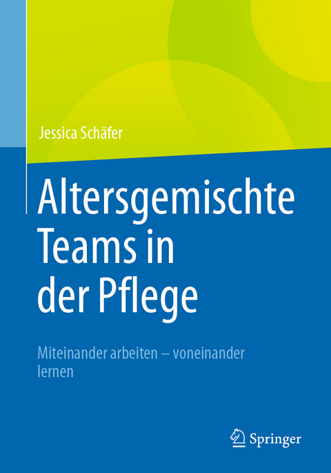 Altersgemischte Teams in der Pflege - Jessica Schäfer