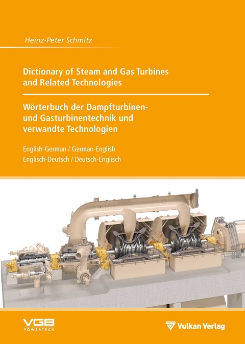 Dictionary of Steam and Gas Turbines and Related Technologies // Wörterbuch der Dampfturbinen- und Gasturbinentechnik und verwandte Technologien - Heinz-Peter Schmitz