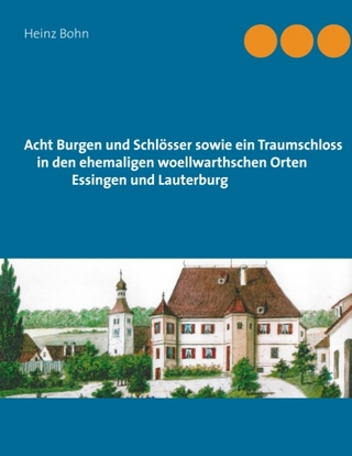Acht Burgen und Schlösser sowie ein Traumschloss in den ehemaligen woellwarthschen Orten Essingen und Lauterburg - Heinz Bohn