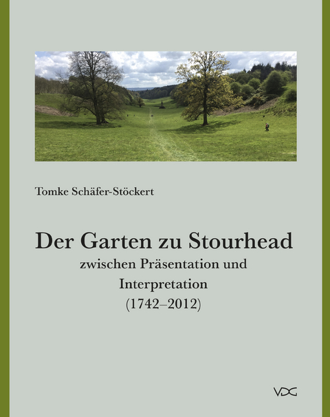 Der Garten zu Stourhead zwischen Präsentation und Interpretation (1742–2012) - Tomke Schäfer-Stöckert