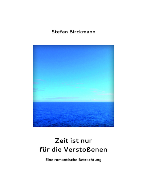 Zeit ist nur für die Verstoßenen - Stefan Birckmann