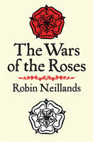 Wars of the Roses - Robin Neillands