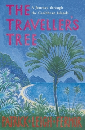 Traveller's Tree - Patrick Leigh Fermor
