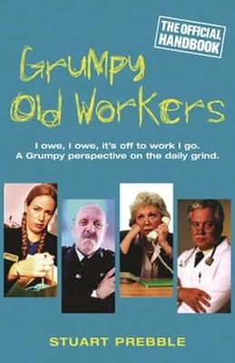 Grumpy Old Workers - Stuart Prebble
