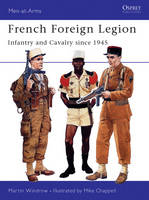 French Foreign Legion: Infantry and Cavalry since 1945 Martin Windrow Author
