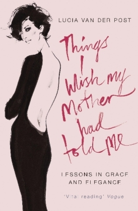 Things I Wish My Mother Had Told Me - Lucia van der Post