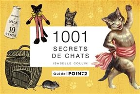 1.001 secrets de chats : pour mieux les connaître et bien s'en occuper, du chaton au vieux matou... - Isabelle (1966-....) Collin