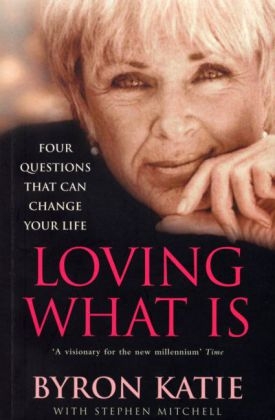 Loving What Is - Byron Katie; Stephen Mitchell