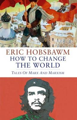 How To Change The World - Eric Hobsbawm