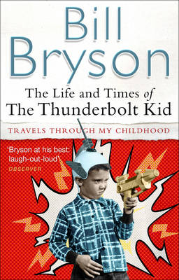 The Life And Times Of The Thunderbolt Kid - Bill Bryson