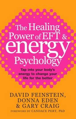 Healing Power Of EFT and Energy Psychology - Gary Craig; Donna Eden; David Feinstein