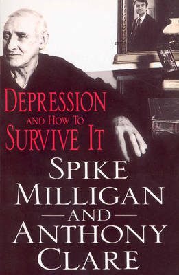 Depression And How To Survive It -  Anthony Clare,  Spike Milligan