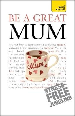 Be a Great Mum - Judy Reith