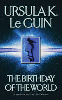Birthday Of The World and Other Stories - Ursula K. Le Guin