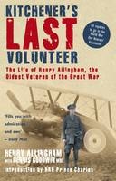 Kitchener's Last Volunteer - Henry Allingham; Dennis Goodwin