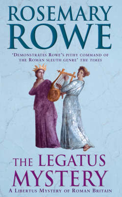 Legatus Mystery (A Libertus Mystery of Roman Britain, book 5) - Rosemary Rowe