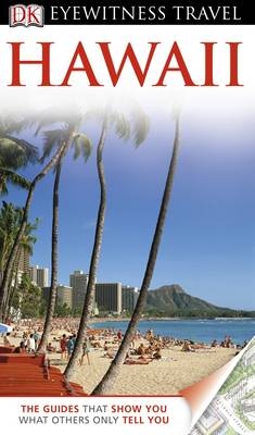 DK Eyewitness Travel Guide: Hawaii - Bonnie Friedman