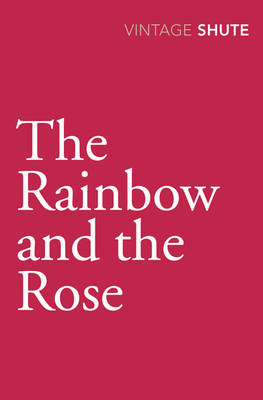 Rainbow and the Rose - Nevil Shute