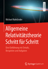 Allgemeine Relativitätstheorie Schritt für Schritt - Michael Ruhrländer