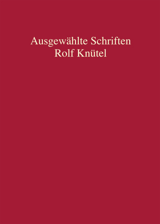 Rolf Knütel - Ausgewählte Schriften - Holger Altmeppen; Sebastian Lohsse; Ingo Reichard; Martin Josef Schermaier