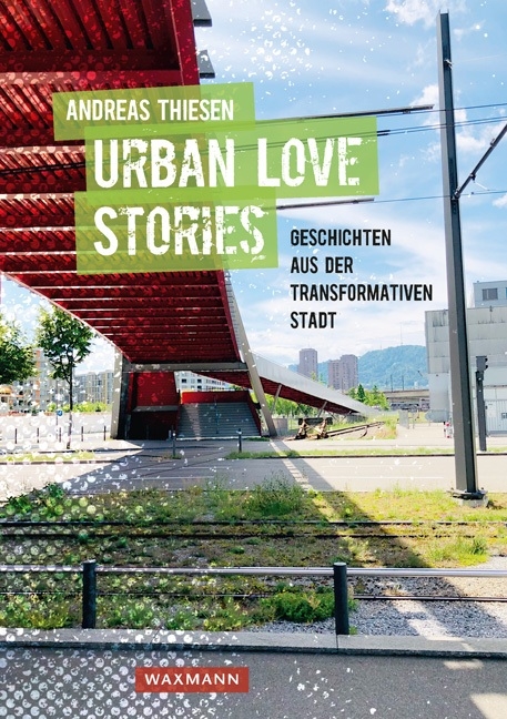 Urban Love Stories – Geschichten aus der transformativen Stadt - Andreas Thiesen