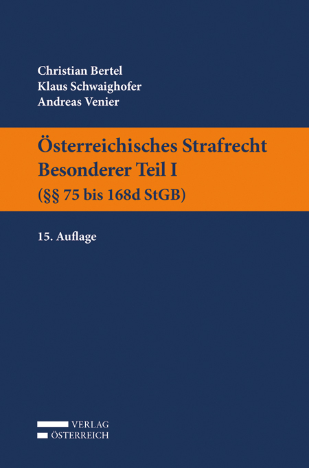 Österreichisches Strafrecht. Besonderer Teil I (§§ 75 bis 168d StGB) - Christian Bertel, Klaus Schwaighofer, Andreas Venier
