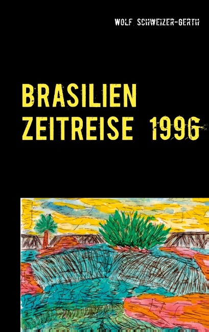 Brasilien Zeitreise 1996 - Wolf Schweizer-Gerth