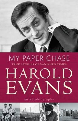My Paper Chase - Harold Evans