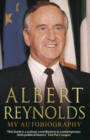Albert Reynolds: My Autobiography - Albert Reynolds