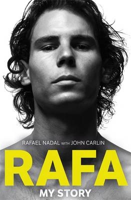 Rafa: My Story - John Carlin; Rafael Nadal