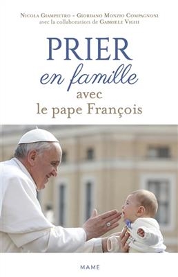 Prier en famille avec le pape François - Nicola (1963-....) Giampietro, Giordano Monzio Compagnoni