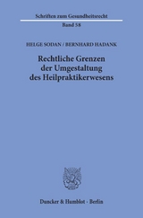 Rechtliche Grenzen der Umgestaltung des Heilpraktikerwesens. - Helge Sodan, Bernhard Hadank