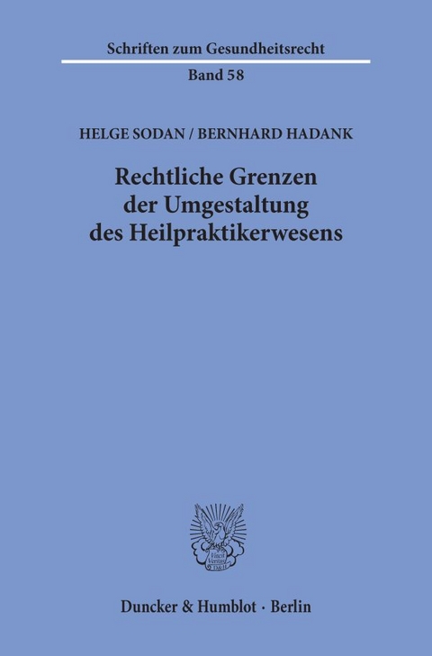Rechtliche Grenzen der Umgestaltung des Heilpraktikerwesens. - Helge Sodan, Bernhard Hadank