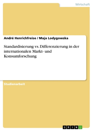 Standardisierung vs. Differenzierung in der internationalen Markt- und Konsumforschung - André Henrichfreise; Maja Lodygowska