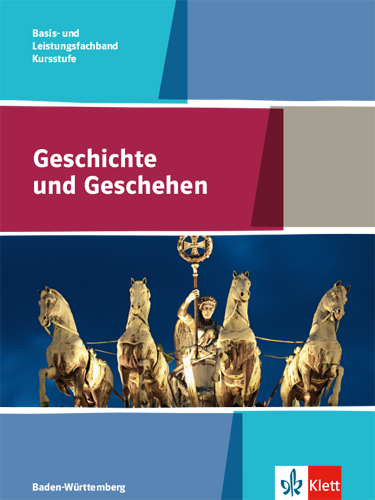 Geschichte und Geschehen Kursstufe Basis- und Leistungsfachband. Ausgabe Baden-Württemberg Gymnasium