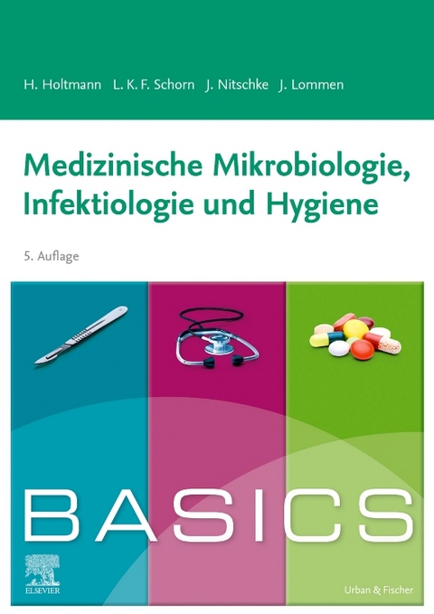BASICS Medizinische Mikrobiologie, Infektiologie und Hygiene - Henrik Holtmann, Julia Nitschke, Julian Lommen, Lara Katharina Schorn