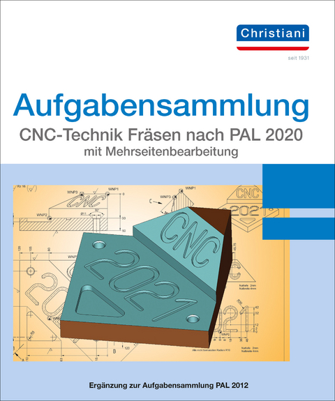 Aufgabensammlung CNC-Technik Fräsen nach PAL 2020 mit Mehrseitenbearbeitung - Matthias Berger, Frank Volker