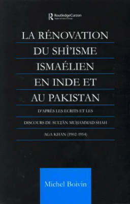 La Renovation du Shi'isme Ismaelien En Inde Et Au Pakistan - Michel Boivin